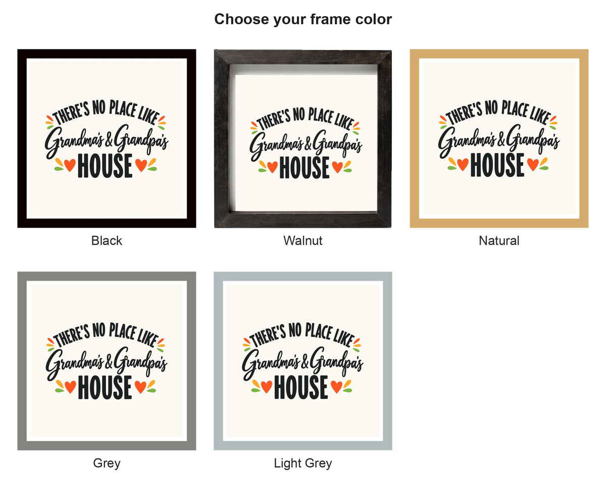 There's No Place Like Grandma's & Grandpa's House square framed sign frame color options: black, walnut, natural, grey, light grey