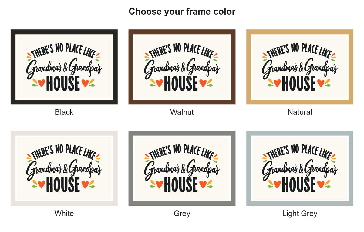 There's No Place Like Grandma's & Grandpa's House framed sign frame color options: black, walnut, natural, white, grey, light grey