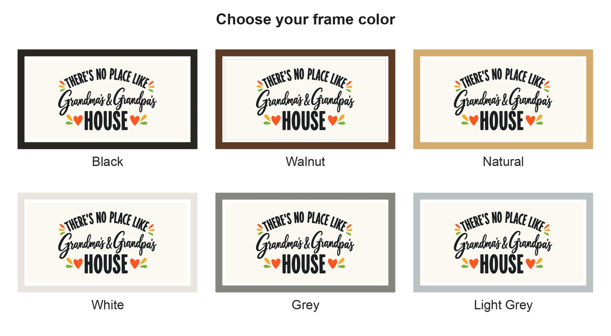 There's No Place Like Grandma's & Grandpa's House wide framed sign frame color options: black, walnut, natural, white, grey, light grey